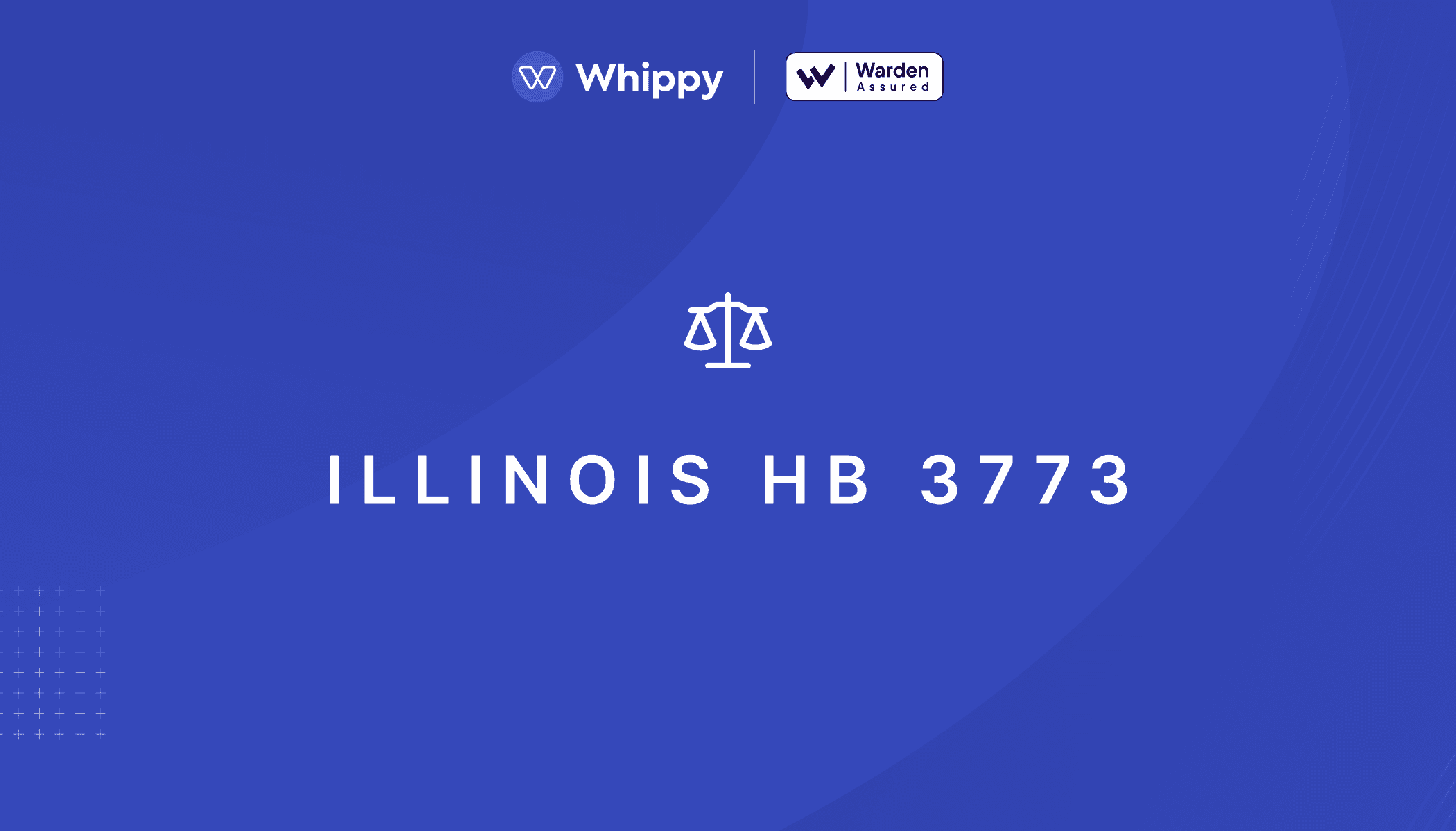 Whippy Illinois HB 3773 bias audit graphic featuring Warden Assured certification and equal justice scales icon